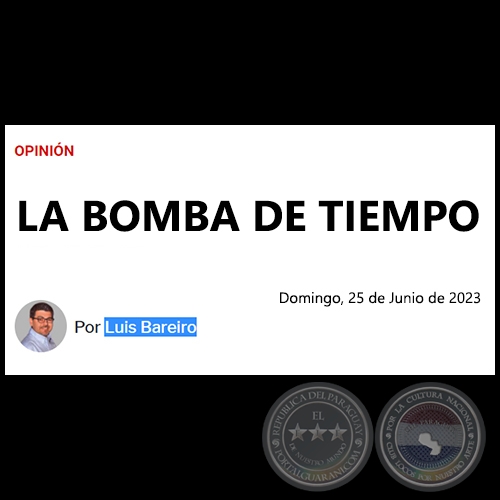 LA BOMBA DE TIEMPO - Por LUIS BAREIRO - Domingo, 25 de Junio de 2023